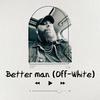 Better man (Off-White) - D.M. Yanis