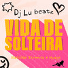 Vida de Solteira - Lú Beatz