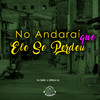 No Andaraí Que Ele Se Perdeu (Explicit) - DJ Emige&A Cúpula Rj