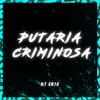 PUTARIA CRIMINOSA (Explicit) - DJ GK18&MC 7 Belo