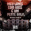Meu Lance Com Você É Um Pente Rala (Explicit) - DJ Phell 011&MC Fefe Da ZL&Central dos Bailes