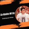 Sa Nasha Mi Da - Shahsawar Khan