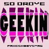 GEEKIN (feat. phreshboyswag) (Sped Up) (Explicit) - So Drove&phreshboyswag