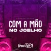 Com a Mão no Joelho (Explicit) - DJ KAIQUE RYAN&FreesTyle Sounds&MC GW