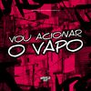 Vou Acionar o Vapo (Explicit) - DJ Pedrinho No Beat&Mc Datorre&Silva MC&Dj VR