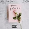 Toxic (feat. TND) (Explicit) - Big Sosa Slime&TND