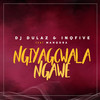 Ngiyagcwala Ngawe (feat. Manqoba) (feat. Manqoba) - Dj Dulaz&InQfive&Manqoba