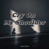 Cry On My Shoulder (女生版) - SING-宗思雨