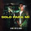 Solo Para Mí - 4 AM&Soy el Gabo&DJ Dik