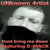 Dont bring me down (feat. D-Mack) (Explicit) - UNknown 4rtist&D-Mack