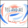 You and Me - MW&Rounz