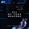 All Of Your Weapons - Sultan + Shepard&Mougleta