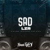 Sad Lzr (Explicit) - DjLzr o Brabo&FreesTyle Sounds&Mc Magrinho&MC GW&MC Da 12