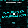 Na Ponta do Massarico (Explicit) - MC Juninho Da 07&Encontro de MC's&DJ Bill