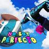 NO SOY PERFECTO (Explicit) - Johnny Gaviota