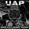 U.A.P. (feat. Bloody Ruckus) (Explicit) - Bakri11&Bloody Ruckus