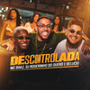 Descontrolada - MC Braz&Dj Rogerinho do Quero&Belucio