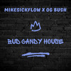 Bud Candy House (Explicit) - OG Bush&MikeSickFlow