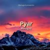 Pyar - MELOGOD