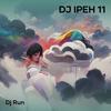 Dj Ipeh 11 - DJ Run