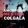Amorfoda Vs Mentira Colgala (Mashup) (Remix|Explicit) - NAHU IN THE MIX