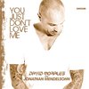 You Just Don't Love Me (Radio Edit) - David Morales&Jonathan Mendelsohn