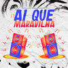 Ai Que Maravilha (Explicit) - Mc Delux&DJ Game Beat&MC Fahah&