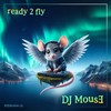 Ready 2 Fly - DJ mouse