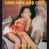 OMG Her A$$ Out (Explicit) - GOULD