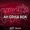 Ah Coisa Boa (Explicit) - DJ Rugal Original&DJ Tio Jota&Dj Tchouzen&Mc Magrinho&MC 7 Belo