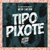 Tipo Pixote (Explicit) - Mc Bf&Mc Kvn&DJ MARKIN BEAT