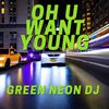 Oh U Want Young When You Went Flyin Spur (Remix) - Green Neon DJ