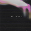 i'm tired (In The Style of 