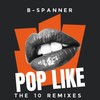 POP LIKE (Indian & French Remix) - Various Artists&B-Spanner&Mark Nyte&CRAZYNAWAB&DoubleM