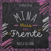 Mina Mais Pra Frente (Explicit) - Mafia Do Funk OFC&Dj Nego Da 011