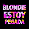 Estoy Pegada (Explicit) - La Blondie