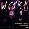 Work (feat. BLOODIE) (Remix) - Roseboy Siah&Bloodie