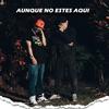 aunque no estes aqui (feat. King vani) (Explicit) - Zafre Labioso&King Vani