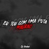 Eu Tou Com uma Puta: Magrão (Explicit) - DJ Gedai