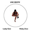 Use White - Lady Gee&Roby Zico