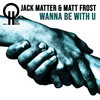 Wanna Be With You - Jack Matter&Matt Frost