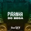 Piranha do Bega (Explicit) - DJ KAIQUE RYAN&FreesTyle Sounds&Mc Nauan