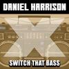 Switch That Bass - Daniel Harrison