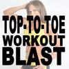 Top-To-Toe Workout Blast Mix (Remix) - DJ Mix