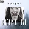 Groupie Love (Explicit) - Psykotyk