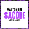 Vai Tomar Sacode (Explicit) - Mc Brunin JP&DJ Salatiel&Dj Sz