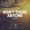 Isn't There Anyone - Primacy