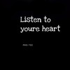 Listen to You're Heart - Pro-Tee