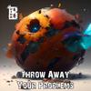 Throw Away Your Problems (Explicit) - B-Cide