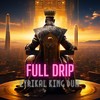 Full Drip (Explicit) - Lyrikal King Dum